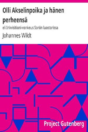 [Gutenberg 30928] • Olli Akselinpoika ja hänen perheensä: eli Inkvisitioni-vankeus Sorön luostarissa